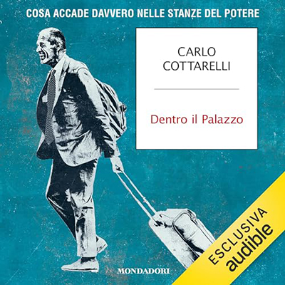 Carlo Cottarelli, Beppe Cottafavi - Dentro il palazzo꞉ Cosa accade davvero nelle stanze del potere (2024) (mp3 - 128 kbps)