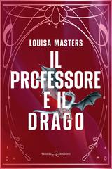 Louisa Masters – Here Be Dragons Vol. 2. Il professore e il drago (2025)