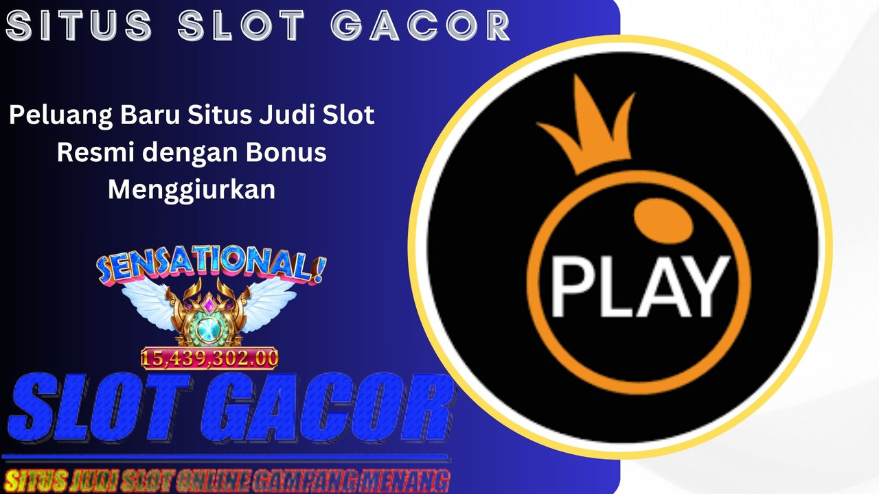 Peluang Baru Situs Judi Slot Resmi dengan Bonus Menggiurkan