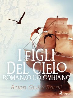Anton Giulio Barrili - I figli del cielo. Romanzo Colombiano (2024)