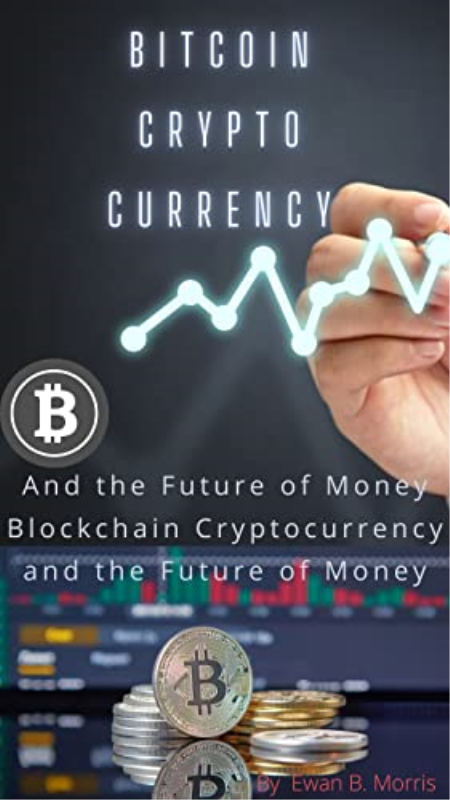 Bitcoin Crypto currency: And the Future of Money Blockchain Cryptocurrency and the Future of Money