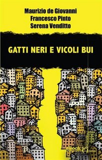 Maurizio de Giovanni, Francesco Pinto, Serena Venditto - Gatti neri e vicoli bui (2022)