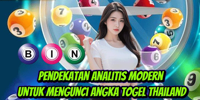 Pendekatan Analitis Modern Untuk Mengunci Angka Togel Thailand