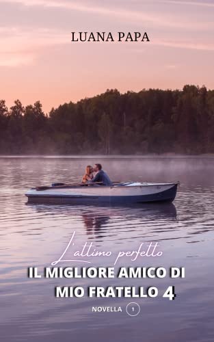 Luana Papa - Il migliore amico di mio fratello 4. L'attimo Perfetto (2021)