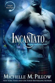 Michelle M. Pillow - Maghi MacGregor 2. Incantato. Magia, Malizia e Kilt! (2024)