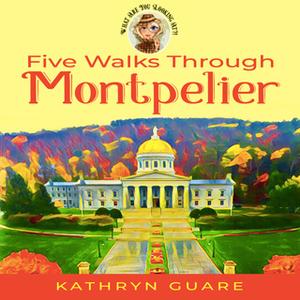 Five Walks Through Montpelier [Audiobook]
