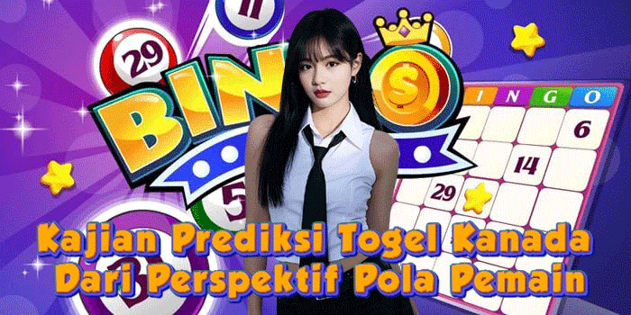 Kajian Prediksi Togel Kanada Dari Perspektif Pola Pemain