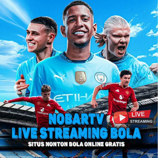 NOBARTV >> Link Nonton Bola Gratis HD & Live Streaming Tanpa Iklan Update Live Score