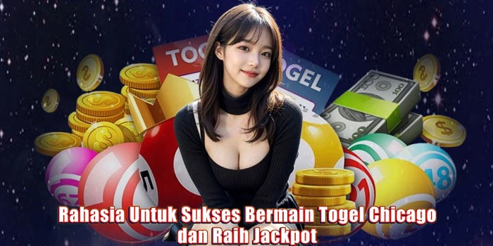 Rahasia Untuk Sukses Bermain Togel Chicago dan Raih Jackpot