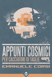Emanuele Corsi - Appunti Cosmici per Cacciatori di Taglie (2024)