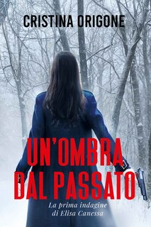 Cristina Origone - Un'ombra dal passato. La prima indagine di Elisa Canessa (2022)