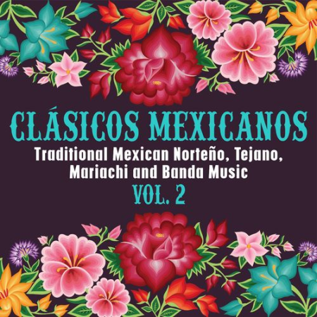 VA - Clásicos Mexicanos: Traditional Mexican Norteño, Tejano, Mariachi and Banda Music Vol.2 (2021)