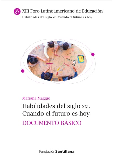 Habilidades del siglo XXI. Cuando el futuro es hoy: Documento básico - Mariana Maggio (PDF) [VS]