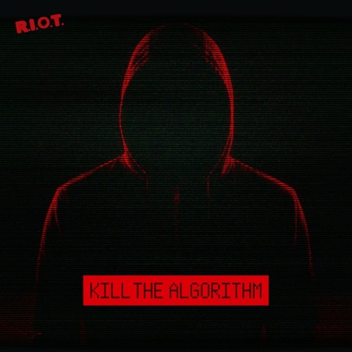 R.I.O.T. - Kill The Algorithm (2026)