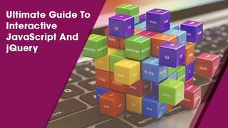 Ultimate Guide To Interactive JavaScript And jQuery