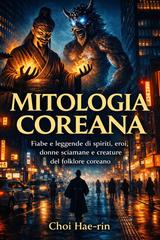 Choi Hae-rin – Mitologia Coreana (ilustrato). fiabe e leggende di spiriti, eroi, donne sciamane e creature del folklore coreano (2026)