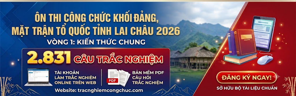 2.831 câu trắc nghiệm thi công chức khối Đảng Lai Châu 2026
