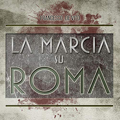 Francesco De Vito - La marcia su Roma (2015) (mp3 - 128 kbps)
