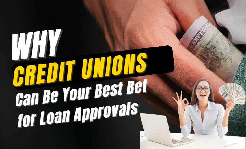 Why Credit Unions Can Be Your Best Bet for Loan Approvals