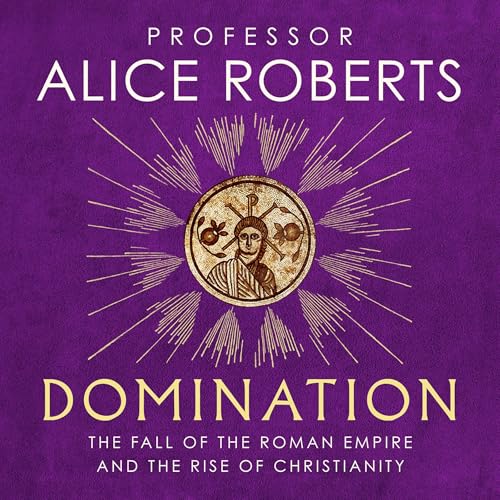 Domination The Fall Of The Roman Empire By Alice Roberts 2025 (Alice Roberts) Domination The Fall Of The Roman Empire By Alice Roberts 2025 (Alice Roberts)
