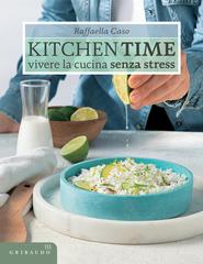 Raffaella Caso – Kitchen Time. Vivere la cucina senza stress (2025)