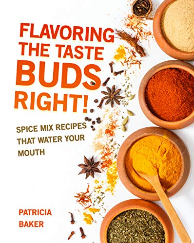 Flavoring the Taste Buds Right! Spice Mix Recipes That Water Your Mouth Flavoring the Taste Buds Right! Spice Mix Recipes That Water Your Mouth