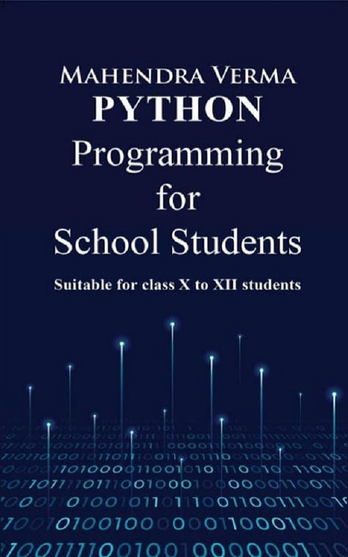 Python Programming for School Students Suitable for classs X to XII students Python Programming for School Students Suitable for classs X to XII students
