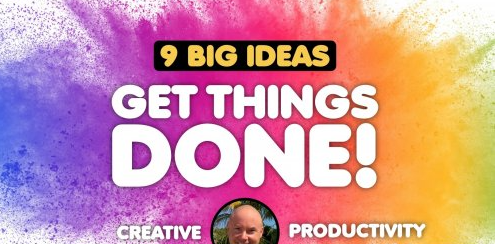 Creative Productivity: 9 Big Ideas For Getting Things Done
