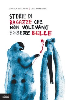 Angela Spalatro, Ugo Zamburru - Storie di ragazze che non volevano essere belle (2023)