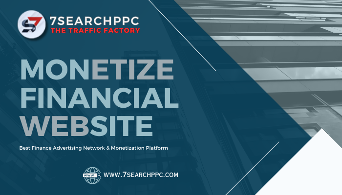 Exclusive Access: Monetizing Your Financial Website with 7Search PPC