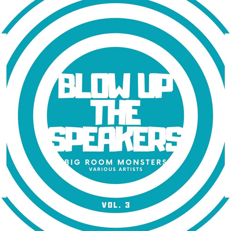 VA - Blow Up The Speakers Vol 3 Big Room Monsters (2020) mp3 320 Kbps