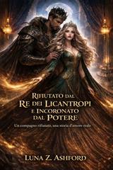 Luna Z. Ashford – Rifiutato dal Re dei Licantropi e incoronato dal Potere (2026)