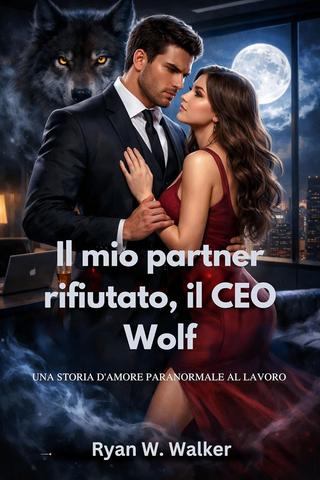 Ryan W. Walker – Il mio partner rifiutato, il CEO Wolf (2026) Ryan W. Walker – Il mio partner rifiutato, il CEO Wolf (2026)