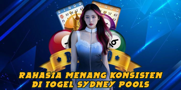 Rahasia Menang Konsisten di Togel Sydney Pools