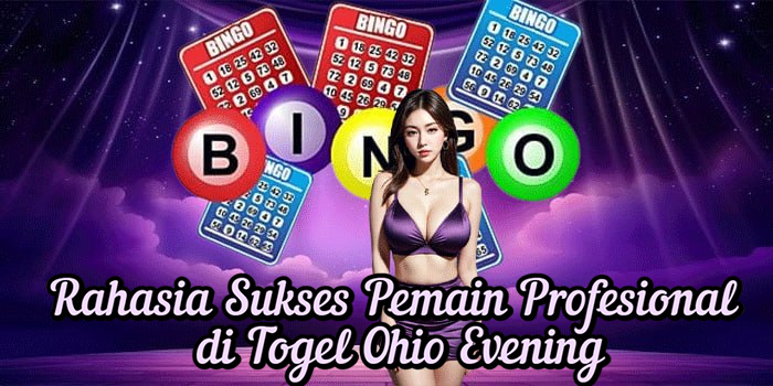 Rahasia Sukses Pemain Profesional di Togel Ohio Evening