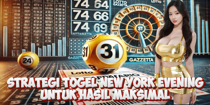 Strategi Togel New York Evening Untuk Hasil Maksimal