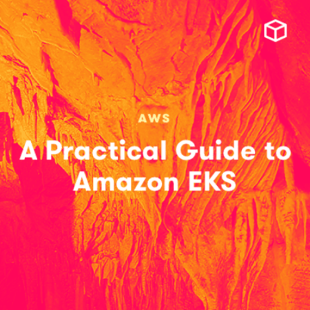 A Practical Guide to Amazon EKS