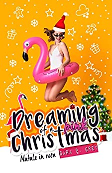 Sara P. Grey - Dreaming of a pink christmas. Natale in rosa (2021)