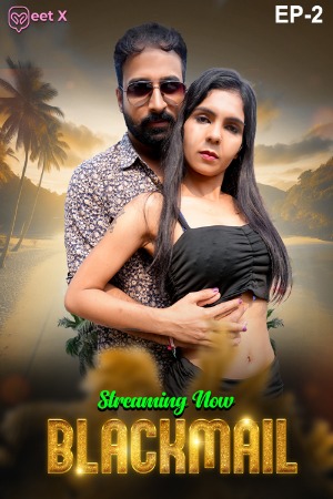 Blackmail (2025) Hindi Season 01 [ Episodes 03 Added] | WEB-DL | 1080p | 720p | 480p | MeetX WEB Series | Download | Watch Online
