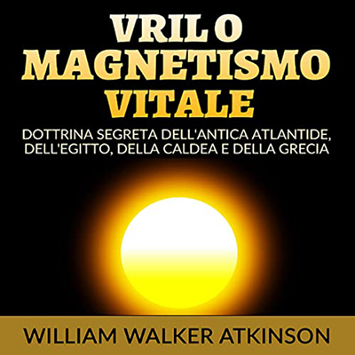 William Walker Atkinson - Vril o Magnetismo vitale (2023) (mp3 - 128 kbps)