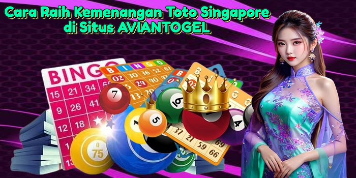 cara-raih-kemenangan-toto-singapore-di-situs-aviantogel