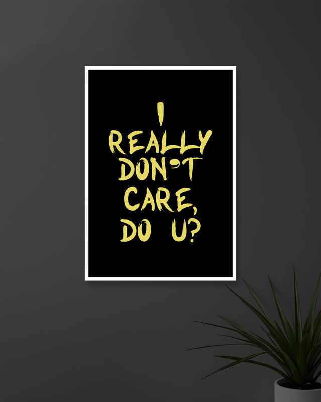 I Really Don't Care Do U?| Typography | Quotes Posters