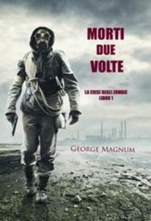 George Magnum - Morti due volte. La crisi degli zombie. Libro 1 (2014)