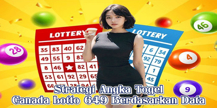 Strategi Angka Togel Canada Lotto 649 Berdasarkan Data