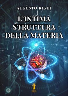 Augusto Righi - L’intima struttura della materia (2024)