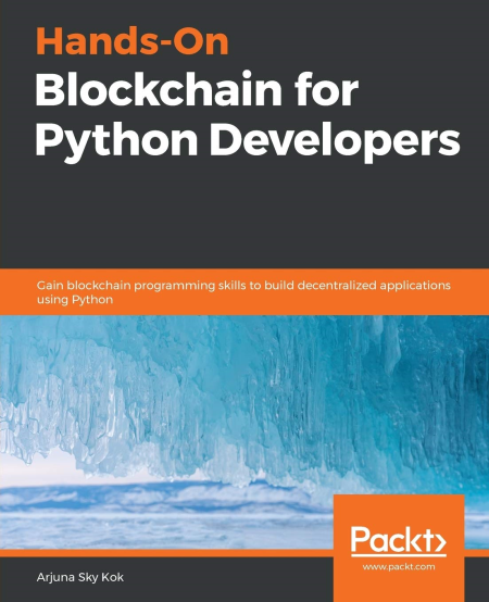 Hands-On Blockchain for Python Developers: Gain blockchain programming skills to build decentralized applications using Python