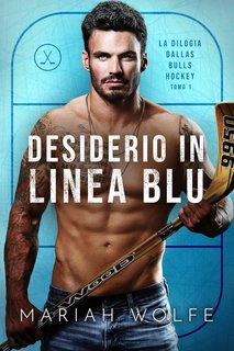Mariah Wolfe - Dallas Bulls Hockey  Vol. 1. Desiderio In Linea Blu (2024)