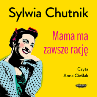 Sylwia Chutnik - Mama ma zawsze rację (2023)