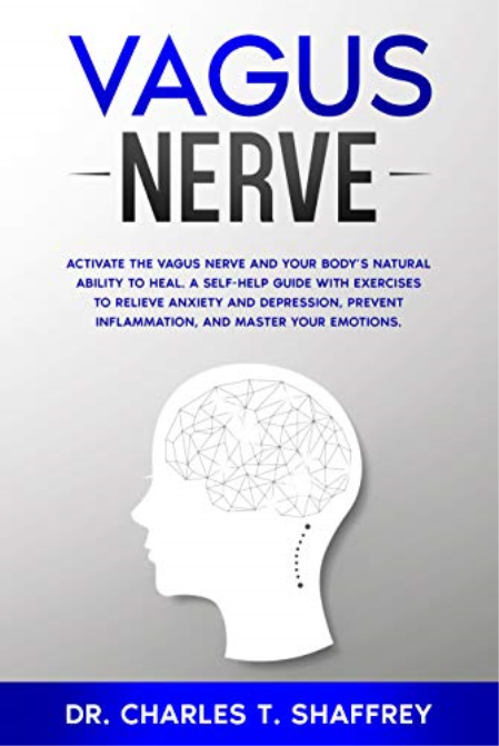 Vagus Nerve: Activate the Vagus Nerve and Your Body's Natural Ability to Heal. A Self-Help Guide With Exercises