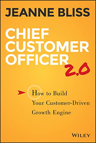 Chief Customer Officer 2.0: How to Build Your Customer-Driven Growth Engine Chief Customer Officer 2.0: How to Build Your Customer-Driven Growth Engine